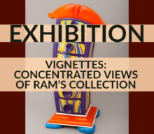 Vignettes: Concentrated Views of RAM’s Collection